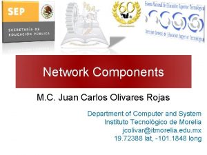 Network Components M C Juan Carlos Olivares Rojas