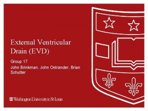 External Ventricular Drain EVD Group 17 John Brinkman
