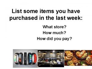 List some items you have purchased in the