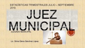 ESTADSTICAS TRIMESTRALES JULIO SEPTIEMBRE 2018 JUZGADO MUNICIPAL Lic