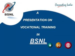 A PRESENTATION ON VOCATIONAL TRAINING IN BSNL GSM