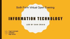 Sixth Form Virtual Open Evening INFORMATION TECHNOLOGY LED
