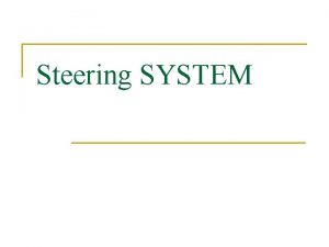 Steering SYSTEM Steering Systems Manual steering system relies