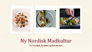 Ny Nordisk Madkultur Ny Nordisk kvalitet og kreativitet