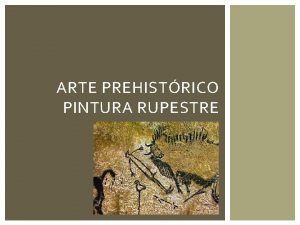 ARTE PREHISTRICO PINTURA RUPESTRE LA PREHISTORIA O EDAD