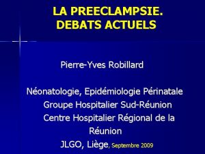 LA PREECLAMPSIE DEBATS ACTUELS PierreYves Robillard Nonatologie Epidmiologie