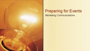 Preparing for Events Marketing Communications Follow these steps