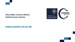 Julia Sadler Careers Adviser Oxford Careers Service www