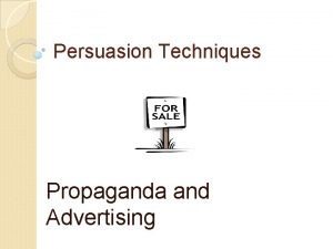 Persuasion Techniques Propaganda and Advertising What is propaganda