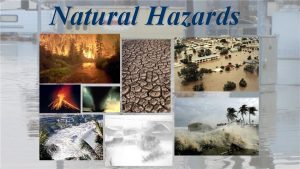 Natural Hazards Weather Atmospheric conditions at a specific