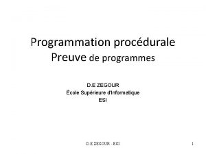 Programmation procdurale Preuve de programmes D E ZEGOUR