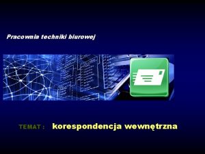 Pracownia techniki biurowej TEMAT korespondencja wewntrzna Dokumentacja biurowa