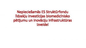 Nepiecieams ES Struktrfondu ldzeku investcijas biomedicnisko ptjumu un