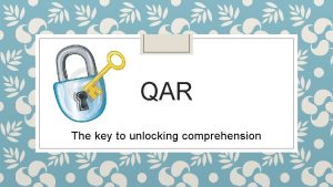 QAR The key to unlocking comprehension Do you