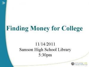 Finding Money for College 11142011 Samson High School