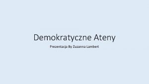 Demokratyczne Ateny Prezentacja By Zuzanna Lambert Umiejscowienie Aten