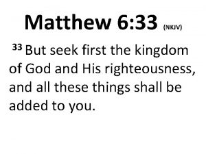 Matthew 6 33 33 But NKJV seek first