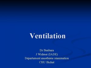 Ventilation Dr Benbara J Widmer IADE Dpartement anesthsie