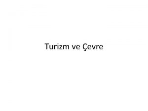 Turizm ve evre Turizm ve evre ortak bir