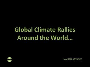 Global Climate Rallies Around the World MANUAL ADVANCE