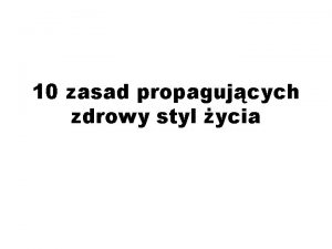 10 zasad propagujcych zdrowy styl ycia 1 Rozpocznij