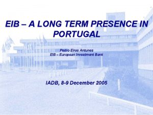 EIB A LONG TERM PRESENCE IN PORTUGAL Pedro