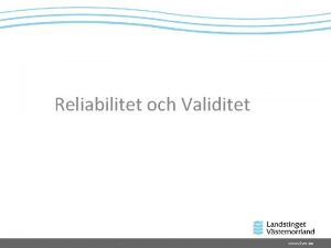 Reliabilitet och Validitet www lvn se Intern och