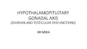 HYPOTHALAMOPITUITARY GONADAL AXIS OVARIAN AND TESTICULAR DYSFUNCTIONS DR