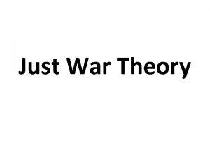 Just War Theory Just War Theory A doctrine