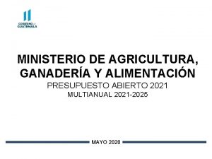 MINISTERIO DE AGRICULTURA GANADERA Y ALIMENTACIN PRESUPUESTO ABIERTO