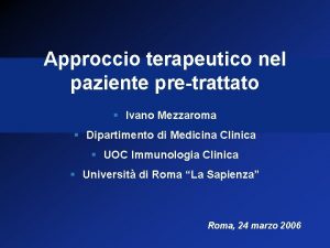 Approccio terapeutico nel paziente pretrattato Ivano Mezzaroma Dipartimento