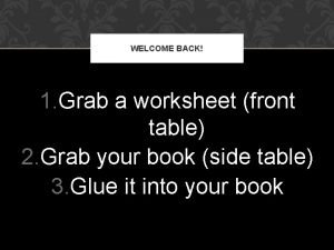 WELCOME BACK 1 Grab a worksheet front table