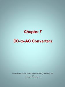 Chapter 7 DCtoAC Converters Introduction to Modern Power