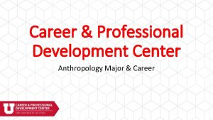 Career Professional Development Center Anthropology Major Career our