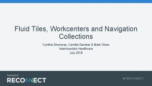 Fluid Tiles Workcenters and Navigation Collections Cynthia Shumway
