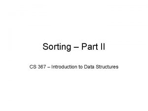 Sorting Part II CS 367 Introduction to Data