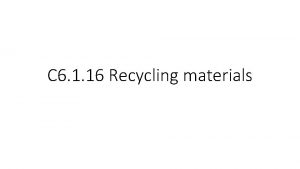 C 6 1 16 Recycling materials Recycling materials