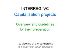 INTERREG IVC Capitalisation projects Overview and guidelines for