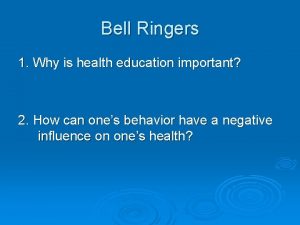 Bell Ringers 1 Why is health education important