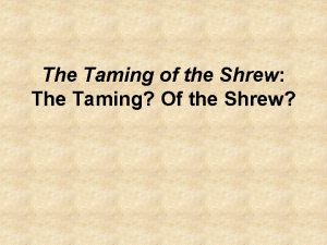 The Taming of the Shrew The Taming Of