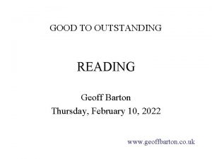 GOOD TO OUTSTANDING READING Geoff Barton Thursday February
