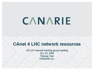 CAnet 4 LHC network resources US LHC networking