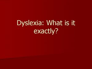 Dyslexia What is it exactly Definition of Dyslexia