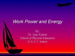 Work Power and Energy By Dr Ajay Kumar