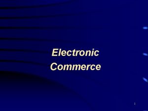 Electronic Commerce 1 Electronic Commerce EC Electronic Commerce