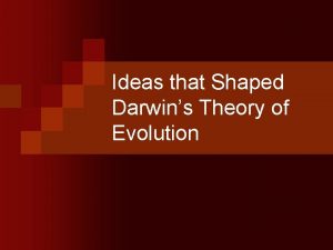 Ideas that Shaped Darwins Theory of Evolution 1