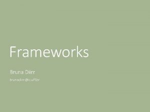Frameworks Bruna Diirr brunadiirric uff br Introduo Programar