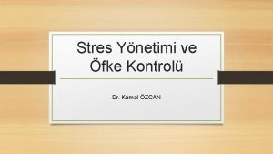 Stres Ynetimi ve fke Kontrol Dr Kemal ZCAN