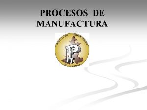 PROCESOS DE MANUFACTURA Escuela de Administracin Cientfica Disponible