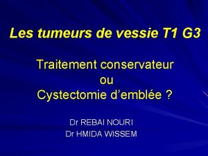 Les tumeurs de vessie T 1 G 3